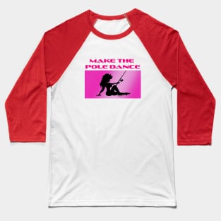 FisherGurl –Make the Pole Dance -p7 Baseball T-Shirt